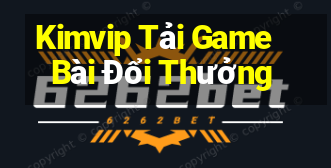 Kimvip Tải Game Bài Đổi Thưởng