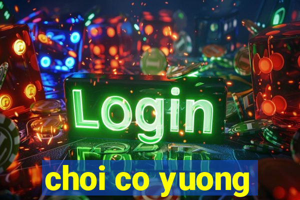 choi co yuong