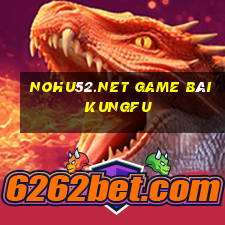 Nohu52.Net Game Bài Kungfu