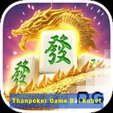 Thanpoker Game Bài Kubet