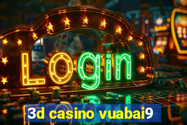 3d casino vuabai9