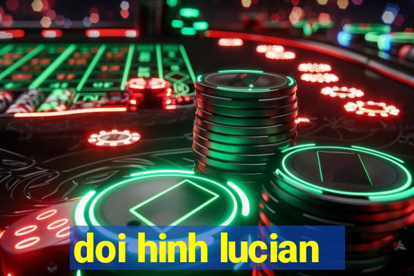 doi hinh lucian