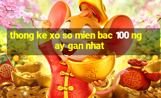 thong ke xo so mien bac 100 ngay gan nhat