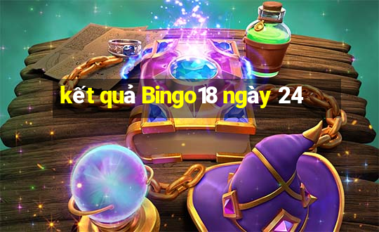 kết quả Bingo18 ngày 24