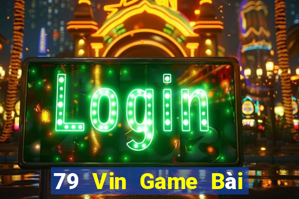 79 Vin Game Bài Phái Mạnh