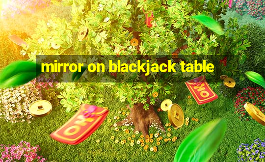 mirror on blackjack table