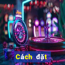 Cách đặt cược XSDNA Thứ 4