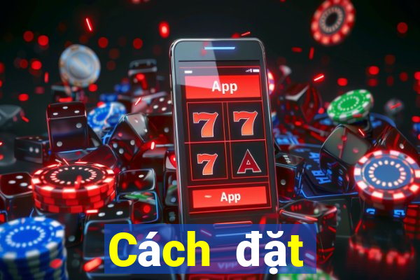 Cách đặt cược XSDNA Thứ 4