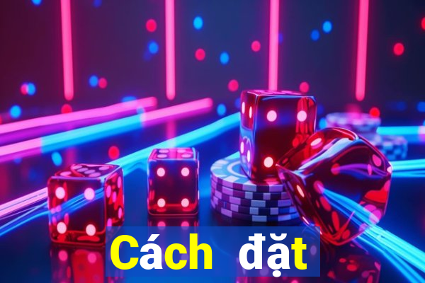 Cách đặt cược XSDNA Thứ 4