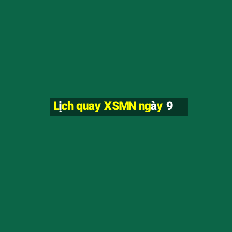 Lịch quay XSMN ngày 9