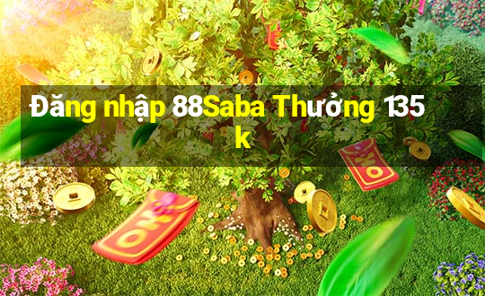 Đăng nhập 88Saba Thưởng 135k