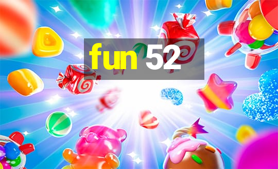 fun 52