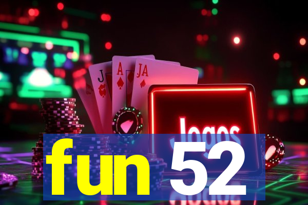 fun 52