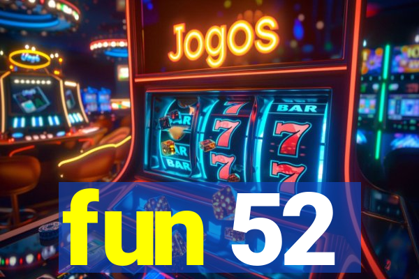 fun 52