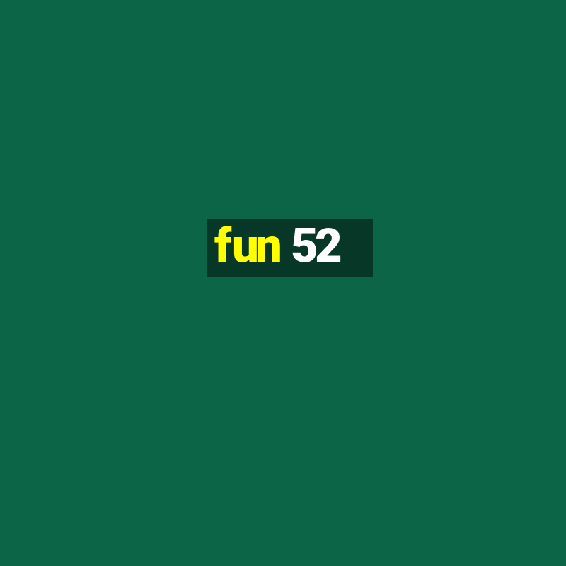 fun 52