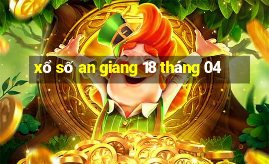 xổ số an giang 18 tháng 04