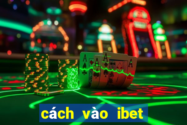 cách vào ibet mới nhất