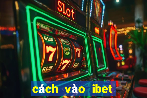 cách vào ibet mới nhất