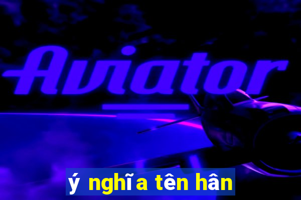 ý nghĩa tên hân