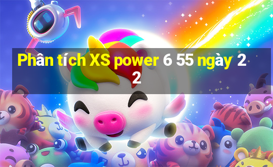 Phân tích XS power 6 55 ngày 22