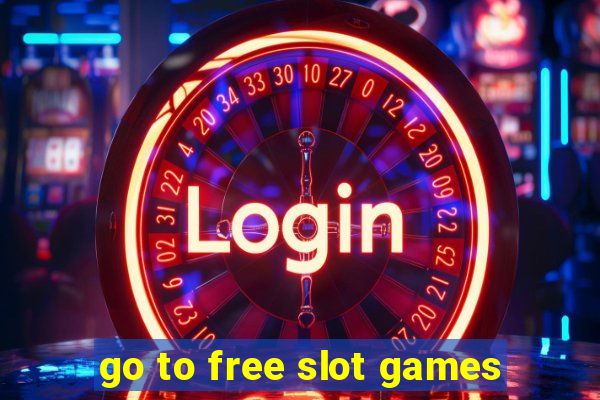 go to free slot games