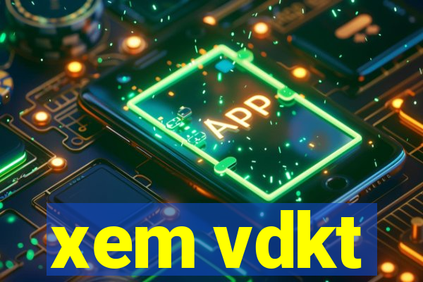 xem vdkt