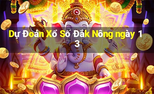 Dự Đoán Xổ Số Đắk Nông ngày 13