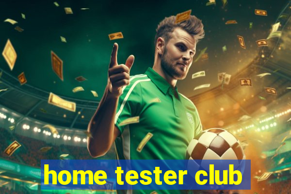 home tester club