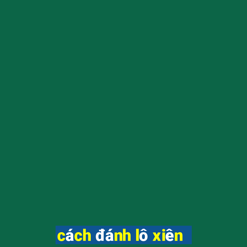 cách đánh lô xiên