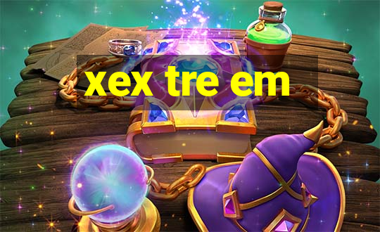 xex tre em