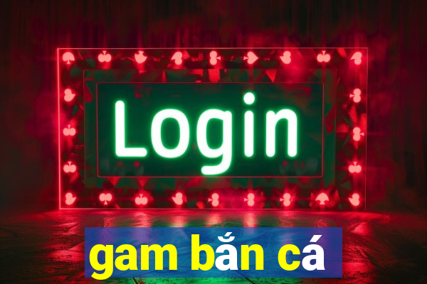 gam bắn cá