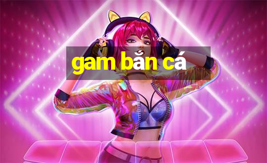 gam bắn cá