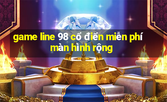 game line 98 cổ điển miễn phí màn hình rộng