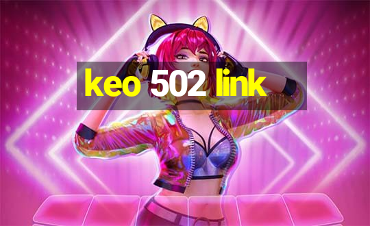 keo 502 link