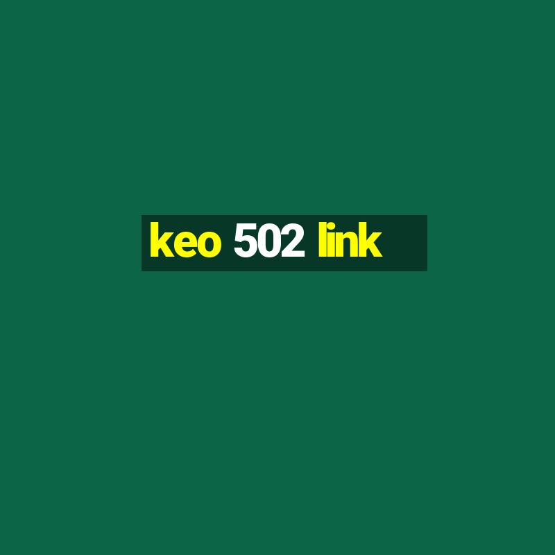 keo 502 link