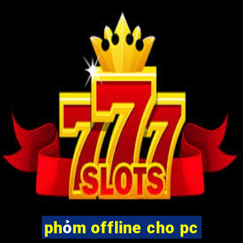 phỏm offline cho pc