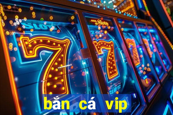 bắn cá vip đổi thưởng ngày