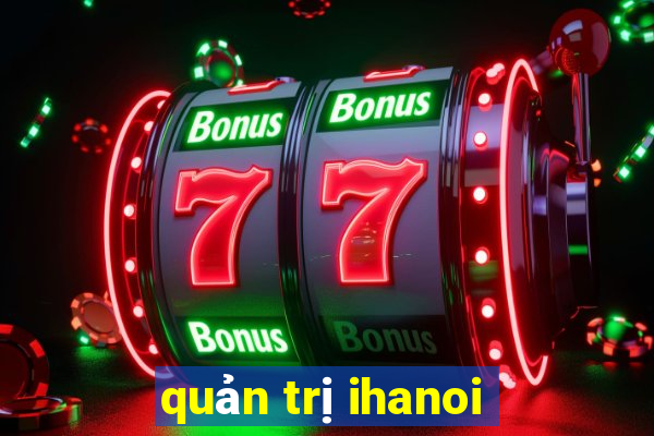 quản trị ihanoi