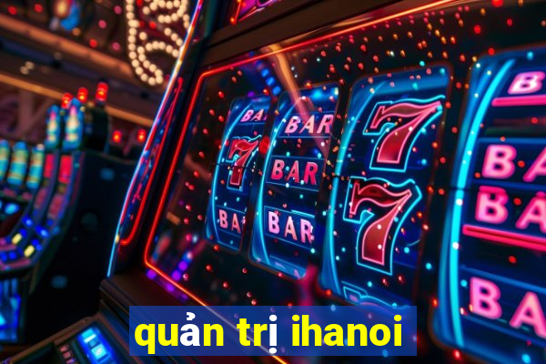 quản trị ihanoi