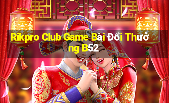 Rikpro Club Game Bài Đổi Thưởng B52