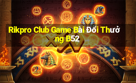 Rikpro Club Game Bài Đổi Thưởng B52