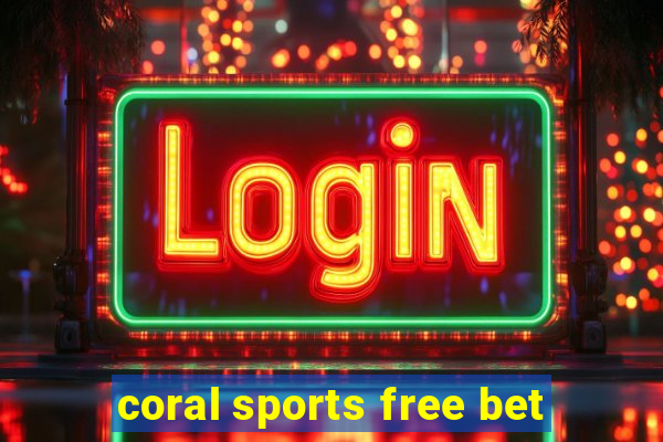 coral sports free bet