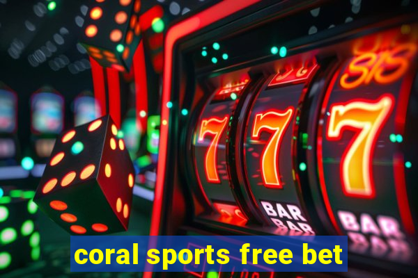 coral sports free bet