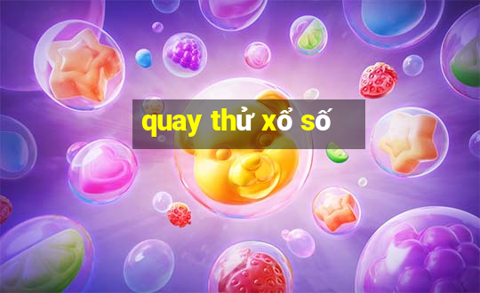 quay thử xổ số