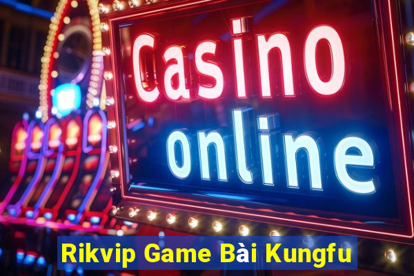 Rikvip Game Bài Kungfu