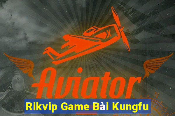 Rikvip Game Bài Kungfu