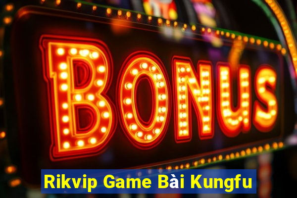 Rikvip Game Bài Kungfu