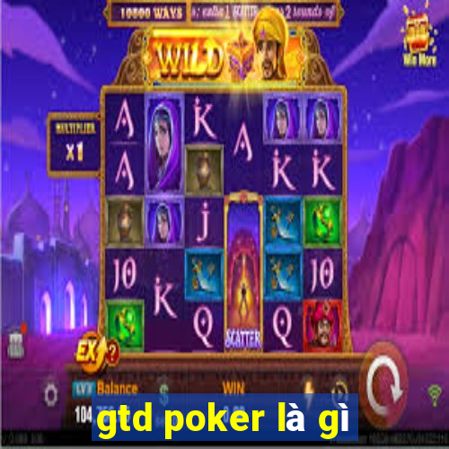 gtd poker là gì