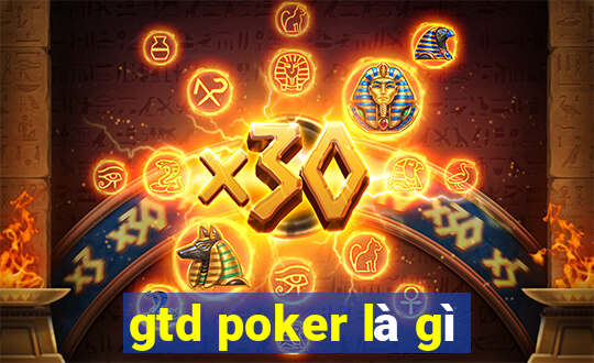 gtd poker là gì