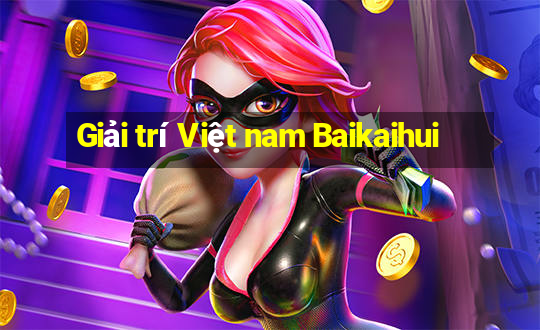 Giải trí Việt nam Baikaihui